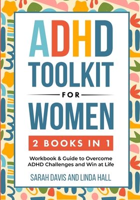 ADHD Toolkit for Women (2 Books in 1): Workbook & Guide to Overcome ADHD Challenges and Win at Life (Women with ADHD 3) - Sarah Davis