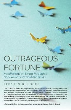 Coperta cărții 'Outrageous Fortune: Meditations on Living through a Pandemic and Troubled Times - Stephen W. Locke'