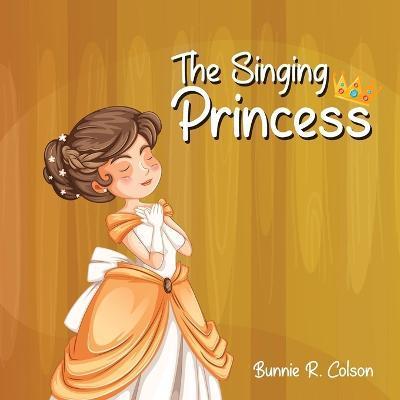 The Singing Princess - Bunnie Colson