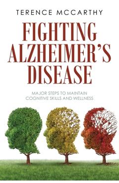 Coperta cărții 'Fighting Alzheimer's Disease: Major Steps to Maintain Cognitive Skills and Wellness - Terence Mccarthy'