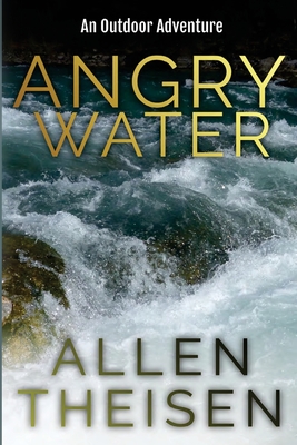 Angry Water: An Outdoor Adventure - Allen Theisen