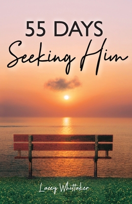 55 Days Seeking Him - Lacey Whittaker