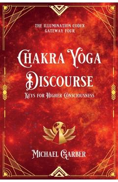 Coperta cărții 'Chakra Yoga Discourse: Keys for Higher Consciousness - Michael James Garber'