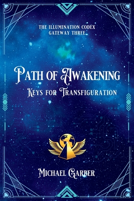 Path of Awakening: Keys for Transfiguration - Michael James Garber