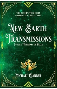 Coperta cărții 'New Earth Transmissions: Future Timelines of Gaia - Michael James Garber'