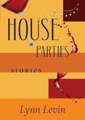 House Parties: Stories - Lynn Levin