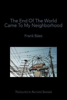The End of the World Came to My Neighborhood - Frank Báez