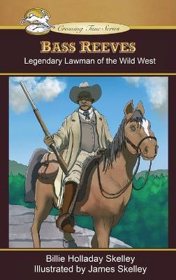 Bass Reeves: Legendary Lawman of the Wild West - Billie Holladay Skelley
