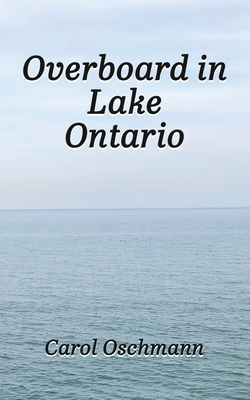 Overboard in Lake Ontario: First There Were Four - Carol Oschmann