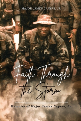 Faith Through the Storm: Memoirs of Major James Capers, Jr. - Major James Capers