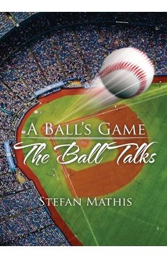 Coperta cărții 'A Ball's Game: The Ball Talks - Stefan Mathis'