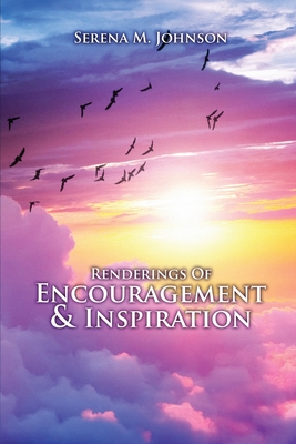 Renderings Of Encouragement & Inspiration - Serena M. Johnson