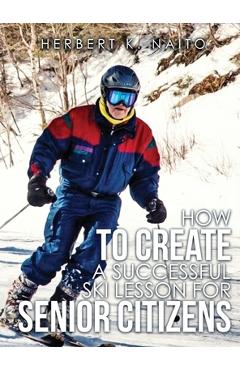 Coperta cărții 'How to Create a Successful Ski Lesson for Senior Citizens - Herbert K. Naito'