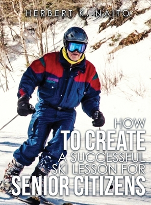How to Create a Successful Ski Lesson for Senior Citizens - Herbert K. Naito