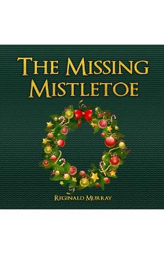 Coperta cărții 'The Missing Mistletoe - Reginald Murray'