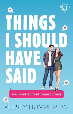 Things I Should Have Said: An Introvert/Extrovert Romantic Comedy - Kelsey Humphreys