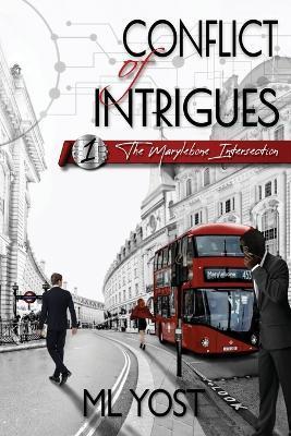 Conflict of Intrigues: The Marylebone Intersection - Ml Yost