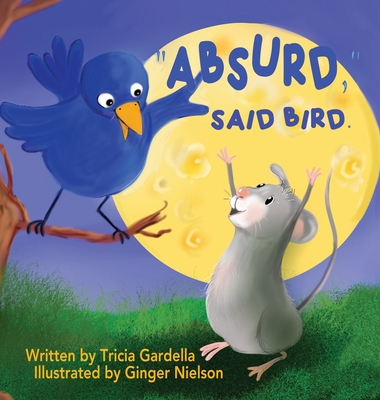 Absurd, Said Bird. - Tricia Gardella