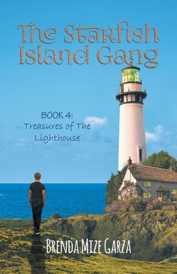 The Starfish Island Gang: Treasures of The Lighthouse - Brenda Mize Garza