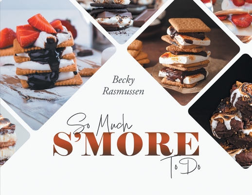 So Much S'more To Do - Becky Rasmussen