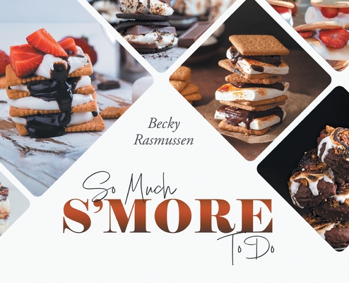 So Much S'more To Do - Becky Rasmussen