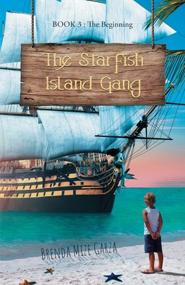 The Starfish Island Gang: The Beginning - Brenda Mize Garza