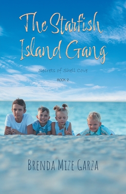 The Starfish Island Gang: Secrets of Shell Cove - Brenda Mize Garza