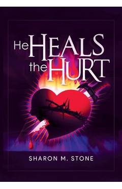 Coperta cărții 'He Heals the Hurt - Sharon M Stone'