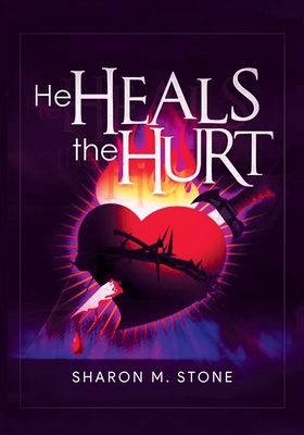 He Heals the Hurt - Sharon M Stone