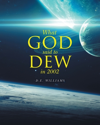 Coperta cărții 'What God Said To Dew in 2002 - D E Williams'