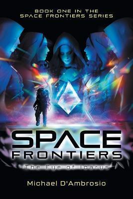 Space Frontiers: The Eye of Icarus - Michael D'ambrosio