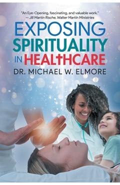 Coperta cărții 'Exposing Spirituality in Healthcare - Dr Michael W Elmore'