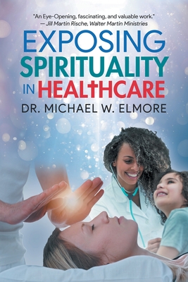 Coperta cărții 'Exposing Spirituality in Healthcare - Dr Michael W Elmore'