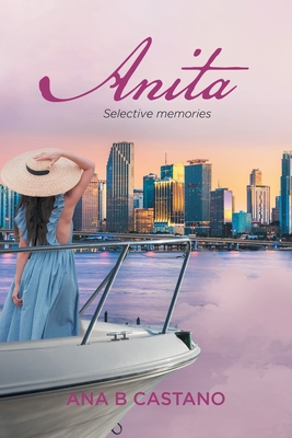 Coperta cărții 'Anita: Selective Memories - Ana B Castano'