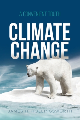 Climate Change: A Convenient Truth - James H Hollingsworth