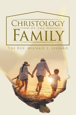 Christology of the Family - The Rev Michael J Lessard