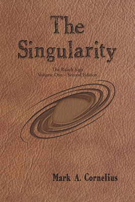 The Singularity: The Ruach Saga Volume One-Second Edition - Mark A Cornelius