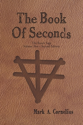 Coperta cărții 'The Book of Seconds: The Ruach Saga Volume Two - Second Edition - Mark A Cornelius'