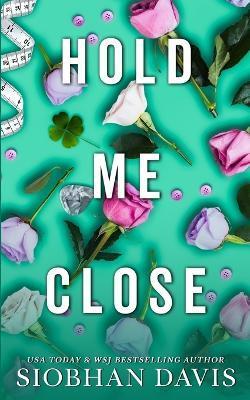 Hold Me Close (All of Me Book 3) - Siobhan Davis