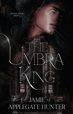 The Umbra King - Jamie Applegate Hunter