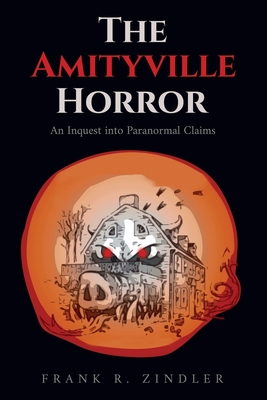 The Amityville Horror: An Inquest into Paranormal Claims - Frank R. Zindler