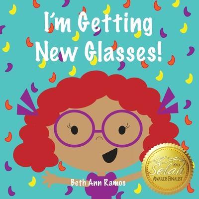 I'm Getting New Glasses! - Beth Ann Ramos