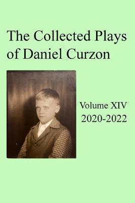 Coperta cărții 'Collected Plays of Daniel Curzon -- Volume XIV (2020-2022) - Daniel Curzon'
