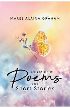 Coperta cărții 'A Selection of Poems and Short Stories - Maree Alaina Graham'