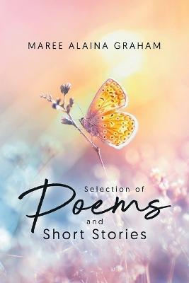Coperta cărții 'A Selection of Poems and Short Stories - Maree Alaina Graham'