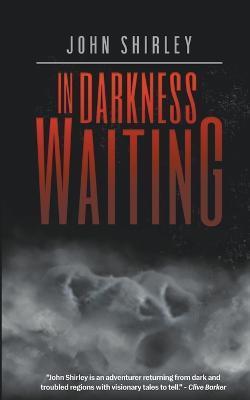 In Darkness Waiting - John Shirley