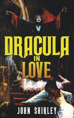 Dracula in Love - John Shirley