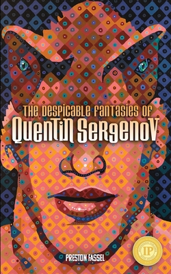 The Despicable Fantasies of Quentin Sergenov - Preston Fassel