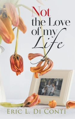 Not the Love of my Life - Eric L. Di Conti