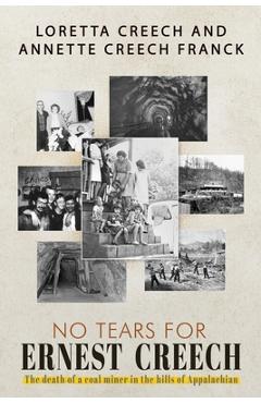 Poza produsului No Tears For Ernest Creech: The Death of a Coal Miner in the Hills of Appalachian - Loretta Creech